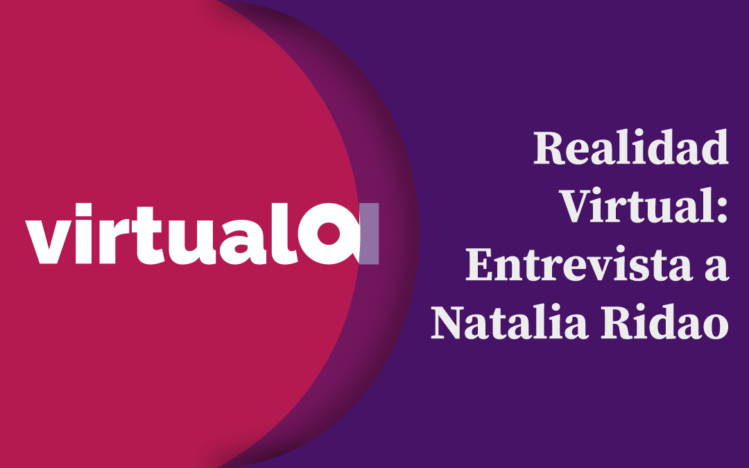 Realidad virtual: Entrevista a Natalia Ridao