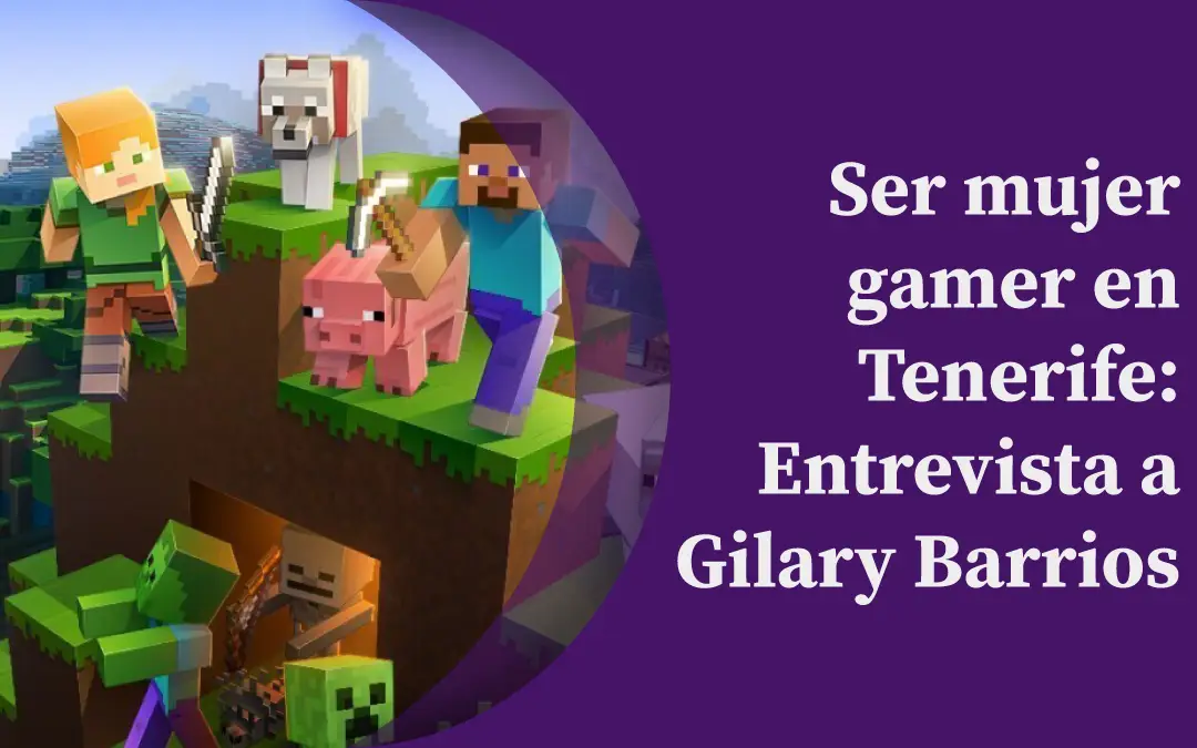 Ser mujer gamer en Tenerife: Entrevista a Gilary Barrios